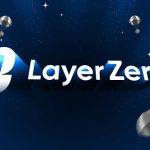 跨链新趋势 LayerZero如何成为全链时代“第0层”？
