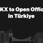 加密货币交易所OKX进军土耳其！全球布局再升级
